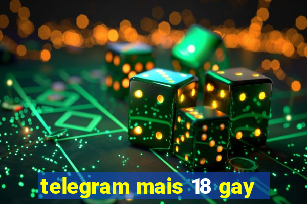 telegram mais 18 gay